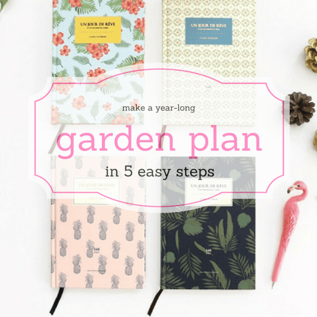 Creating a Garden Plan for a Whole Year: 5 Easy Steps