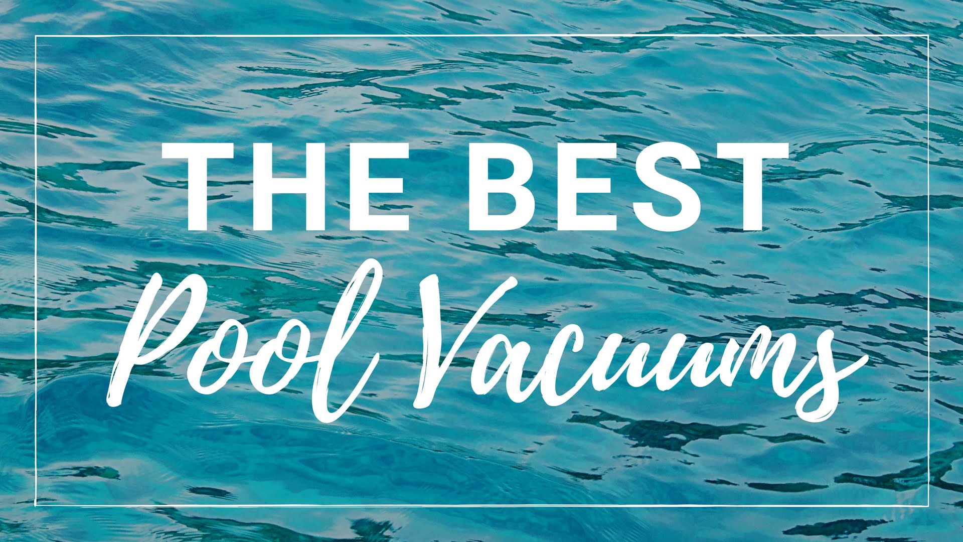 the best pool vacuums