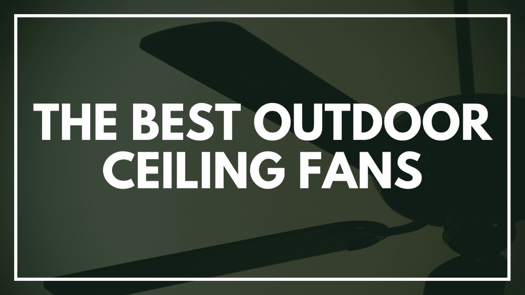 Best Outdoor Ceiling Fans The Top 10, Best Wet Rated Outdoor Ceiling Fans 2018