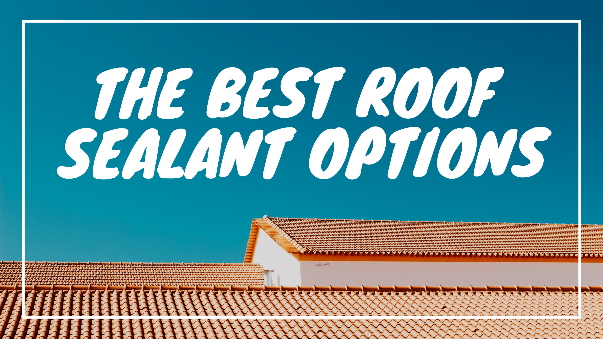 the best roof sealant options